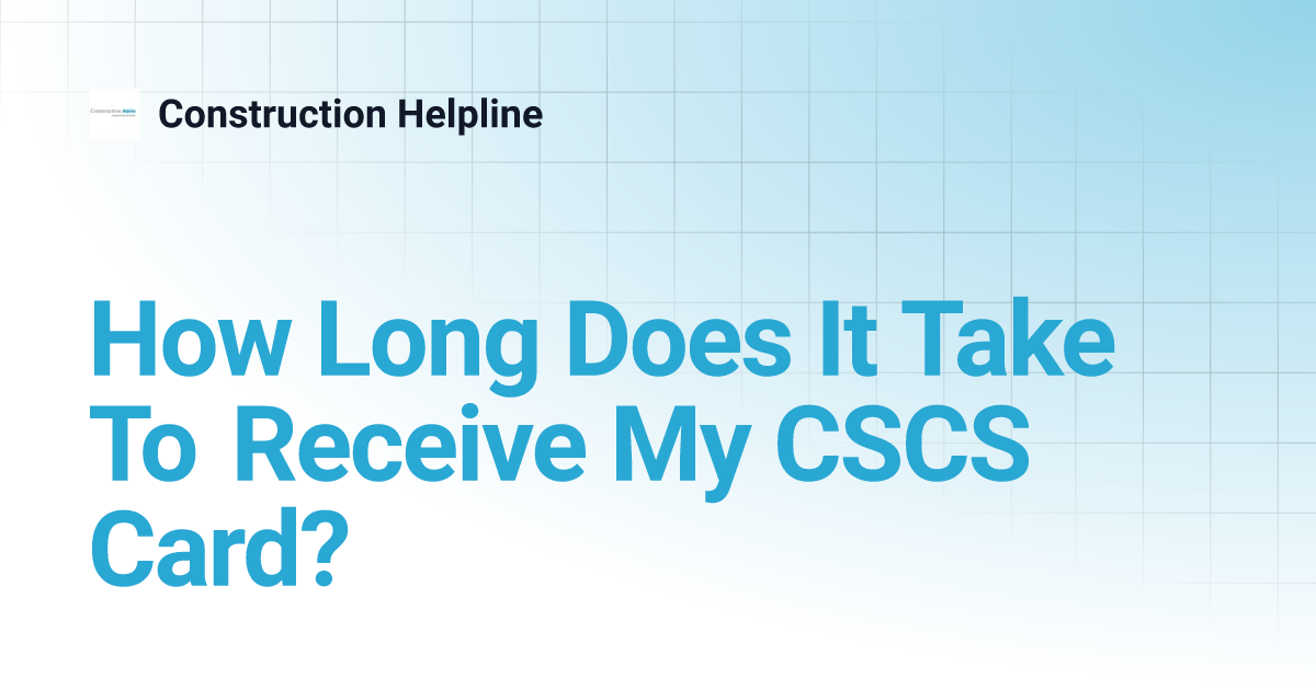 How long does it take to receive my cscs card cscs course